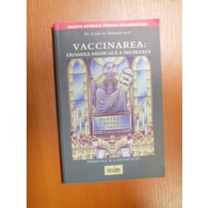VACCINAREA , EROAREA MEDICALA A SECOLULUI , PERICOLE SI CONSECINTE de LOUIS DE BROUWER, 2007