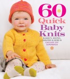 60 Quick Baby Knits: Blankets, Booties, Sweaters &amp; More in Cascade 220 Superwash