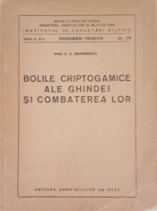 BOLILE CRIPTOGAMICE ALE GHINDEI SI COMBATEREA LOR - C.C. GEORGESCU - ED. 1954