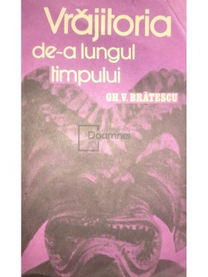 Gh. V. Bratescu - Vrajitoria de-a lungul timpului (Editia: 1985) foto