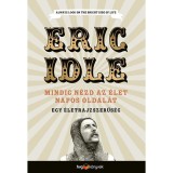 Mindig n&eacute;zd az &eacute;let napos oldal&aacute;t - Egy &eacute;letrajzszerűs&eacute;g - Eric Idle