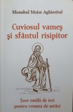 CUVIOSUL VAMES SI SFANTUL RISIPITOR. SASE OMILII DE IERI PENTRU VREMEA DE ASTAZI-MONAHUL MOISE AGHIORITUL-244967