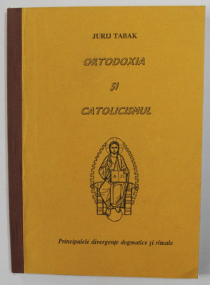 Jurij Tabak - Ortodoxia si catolicismul principalele divergențe dogmatice ... foto