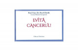 Evită cancerul! - Paperback brosat - Prof. Dr. Pavel Chirilă - Christiana