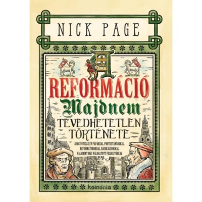 A reform&amp;aacute;ci&amp;oacute; majdnem t&amp;eacute;vedhetetlen t&amp;ouml;rt&amp;eacute;nete - Avagy &amp;ouml;tsz&amp;aacute;z &amp;eacute;v p&amp;aacute;p&amp;aacute;kkal, protest&amp;aacute;nsokkal, reform&amp;aacute;torokkal, radik&amp;aacute;lisokkal, valamint m&amp;aacute;s v&amp;aacute;logatott fel foto