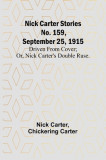 Nick Carter Stories No. 159, September 25, 1915: Driven from cover; or, Nick Carter&#039;s double ruse.
