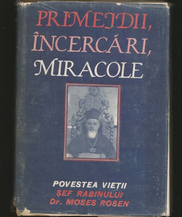 PRIMEJDII, &Icirc;NCERCĂRI, MIRACOLE - POVESTEA VIEȚII ȘEF RABINULUI DR. MOSES ROSEN