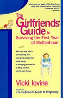 The Girlfriends&amp;#039; Guide to Surviving the First Year of Motherhood: Wise and Witty Advice on Everything from Coping with Postpartum Mood Swings to Salva foto