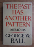 The past has another pattern : memoirs /​ George W. Ball
