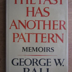 The past has another pattern : memoirs /​ George W. Ball