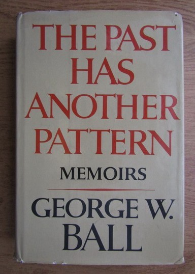 The past has another pattern : memoirs /​ George W. Ball