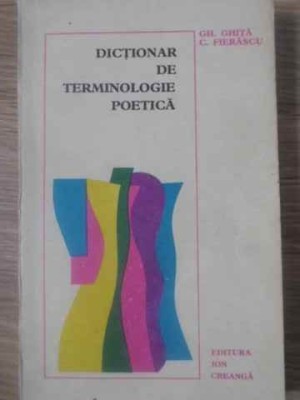 DICTIONAR DE TERMINOLOGIE POETICA-GH. GHITA, C. FIERASCU-98194 foto