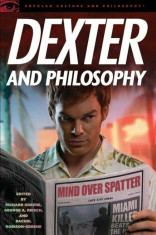 Dexter and Philosophy: Mind Over Spatter, Paperback/Richard Greene foto