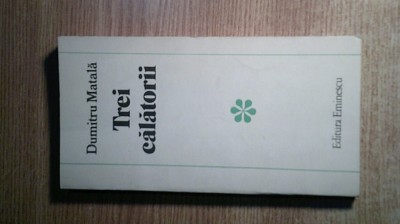 Dumitru Matala - Trei calatorii (Editura Eminescu, 1985) foto