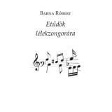 Etűd&ouml;k l&eacute;lekzongor&aacute;ra - Barna R&oacute;bert