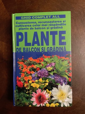 Ghid Complet ALL - PLANTE de Balcon si Gradina (Ca noua!) foto