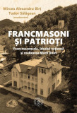 Francmasoni și patrioți - Paperback brosat - Mircea Alexandru Birț, Tudor Sălăgean - Școala Ardeleană