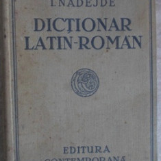 DICTIONAR LATIN-ROMAN COMPLECT PENTRU LICEE, SEMINARII SI UNIVERSITATI. EDITIA XIX-IOAN NADEJDE SI AMELIA NADEJD