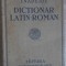 DICTIONAR LATIN-ROMAN COMPLECT PENTRU LICEE, SEMINARII SI UNIVERSITATI. EDITIA XIX-IOAN NADEJDE SI AMELIA N-235716