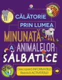 Cumpara ieftin Calatorie prin lumea minunata a animalelor salbatice. Descopera informatiile! Rezolva activitatile!/Steve Parker, Corint Junior