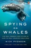 Spying on Whales: The Past, Present, and Future of Earth&#039;s Most Awesome Creatures