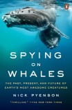 Spying on Whales: The Past, Present, and Future of Earth&#039;s Most Awesome Creatures