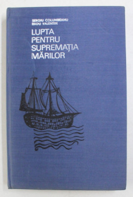 LUPTA PENTRU SUPREMATIA MARILOR de SERGIU COLUMBEANU , RADU VALENTIN , 1973, EDITIE CARTONATA foto