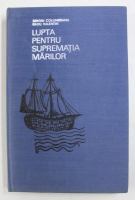 LUPTA PENTRU SUPREMATIA MARILOR de SERGIU COLUMBEANU , RADU VALENTIN , 1973, EDITIE CARTONATA foto