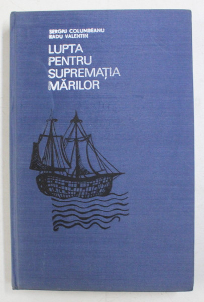 LUPTA PENTRU SUPREMATIA MARILOR de SERGIU COLUMBEANU , RADU VALENTIN , 1973, EDITIE CARTONATA
