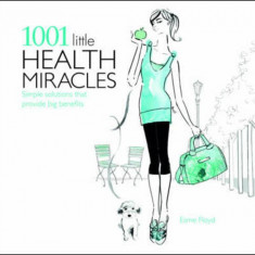 1001 LITTLE HEALTH MIRACLES - ESME FLOYD (CARTE IN LIMBA ENGLEZA)