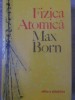 FIZICA ATOMICA-MAX BORN-260383