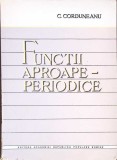 Functii Aproape Periodice - C. Corduneanu, 1961, Editura Academiei Romane, Matematica, Carte in Romana