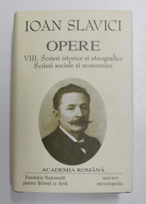 OPERE VIII , SCRIERI ISTORICE SI ETNOGRAFICE , SCRIERI SOCIALE SI ECONOMICE de IOAN SLAVICI , 2007 *EDITIE DE LUX , HARTIE DE BIBLIE foto