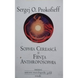 Sergej O. Prokofieff - Sophia Cereasca si Fiinta Anthroposophia (editia 2011)