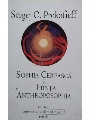 Sergej O. Prokofieff - Sophia Cereasca si Fiinta Anthroposophia (editia 2011) foto