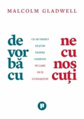 De vorba cu necunoscuti/Malcolm Gladwell