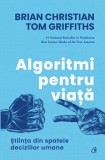 Algoritmi pentru viata. Stiinta din spatele deciziilor umane/Brian Christian, Tom Griffiths