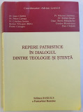 REPERE PATRISTICE IN DIALOGUL DINTRE TEOLOGIE SI STIINTA , coordonator ADRIAN LEMENI , 2009
