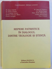 REPERE PATRISTICE IN DIALOGUL DINTRE TEOLOGIE SI STIINTA , coordonator ADRIAN LEMENI , 2009 foto