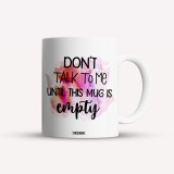 Cana alba personalizata Don&#039;t talk to me until this mug is empty, INOVATIX&reg;. 330ml, Oem
