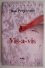 Vis-a-vis &ndash; Dan Perjovschi - Roman - Carte Beletristica