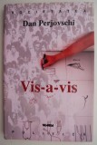 Vis-a-vis &ndash; Dan Perjovschi - Roman, Carte Beletristica
