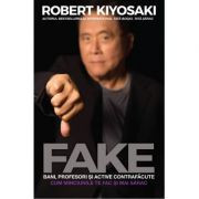 FAKE. Bani, profesori si active contrafacute - Robert T. Kiyosaki foto