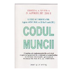 Codul Muncii - Editia a XVIII-a - 5 aprilie 2011