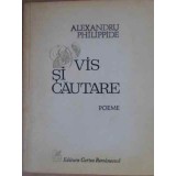 VIS SI CAUTARE POEME-ALEXANDRU PHILIPPIDE-228898