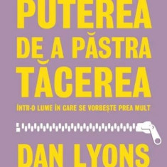 Puterea de a păstra tăcerea într-o lume în care se vorbește prea mult - Paperback brosat - Dan Lyons - Litera