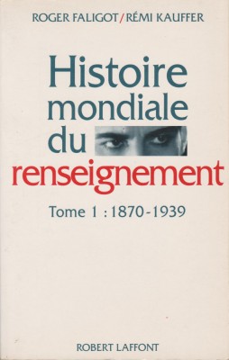 R. Faligot, R. Kauffer - Histoire mondiale du renseignement - servicii secrete foto