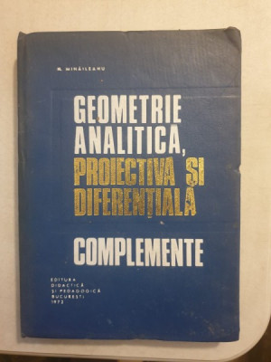 N. MIHAILEANU - GEOMETRIE ANALITICA PROIECTIVA SI DIFERENTIALA. COMPLEMENTE foto