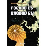 Fogadd &eacute;s engedd el! - Zsuzsanna J&aacute;nossy