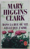 DANS LA RUE OU VIT CELLE QUE J &#039; AIME par MARY HIGGINS CLARK , 2001